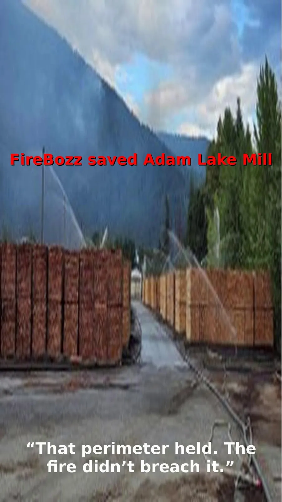 FireBozz units spraying over log decks at the Adams Lake Mill